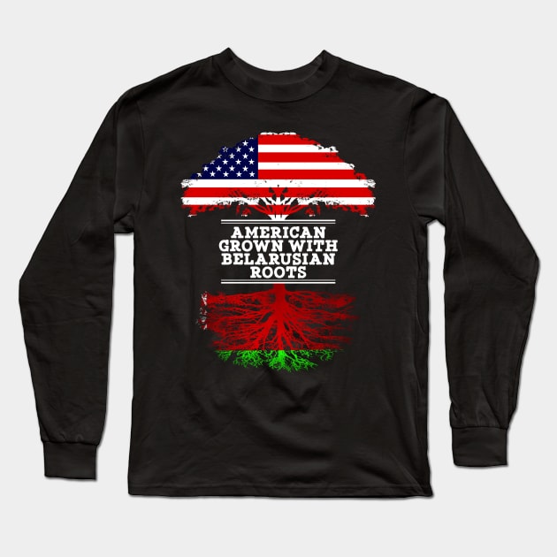 American Grown With Belarusian Roots - Gift for Belarusian From Belarusian Long Sleeve T-Shirt by Country Flags